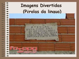 Imagens Divertidas  (P é rolas da l í ngua) 