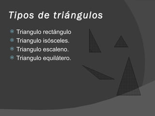 Tipos de triángulos Triangulo rectángulo Triangulo isósceles. Triangulo escaleno. Triangulo equilátero. 