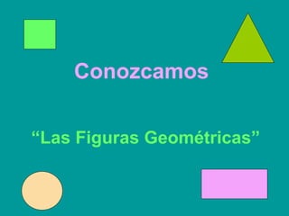 Conozcamos  “ Las Figuras Geométricas” 