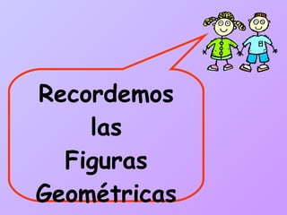 Recordemos las Figuras Geométricas 