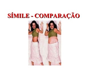 SÍMILE - COMPARAÇÃO
 