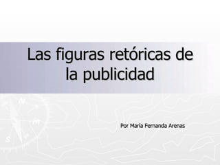 Las figuras retóricas de la publicidad Por María Fernanda Arenas 