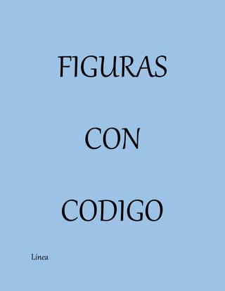 FIGURAS
CON
CODIGO
Línea
 