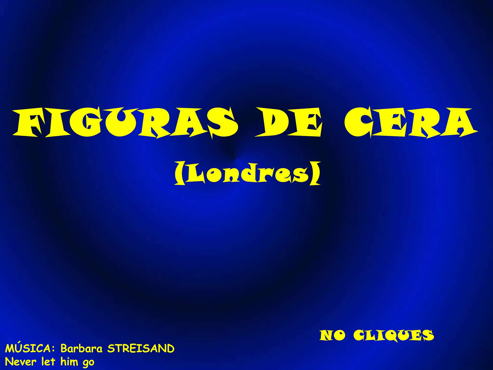 FIGURAS DE CERA (Londres) NO CLIQUES MÚSICA: Barbara STREISAND Never let him go