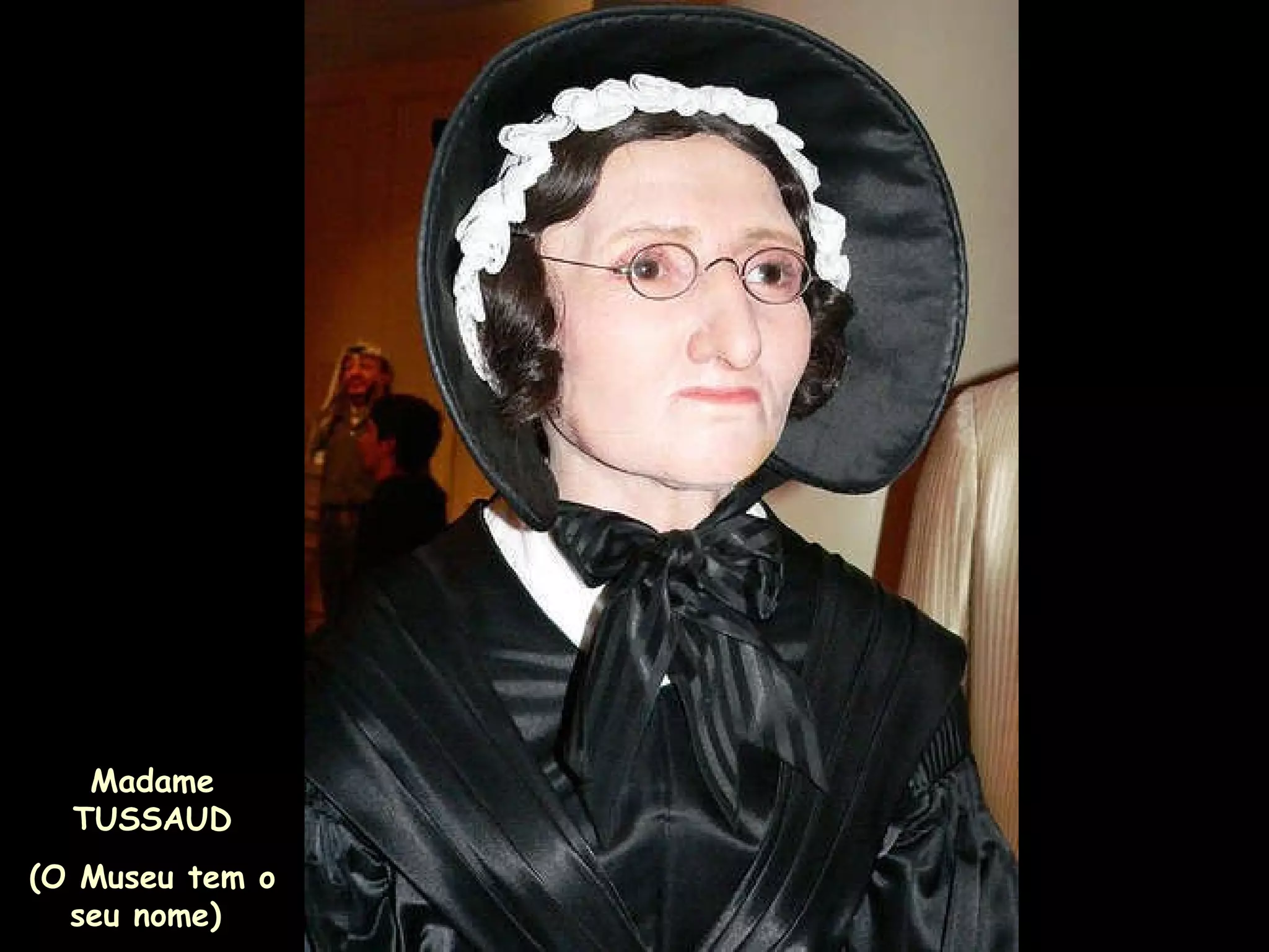 Madame TUSSAUD (O Museu tem o seu nome)