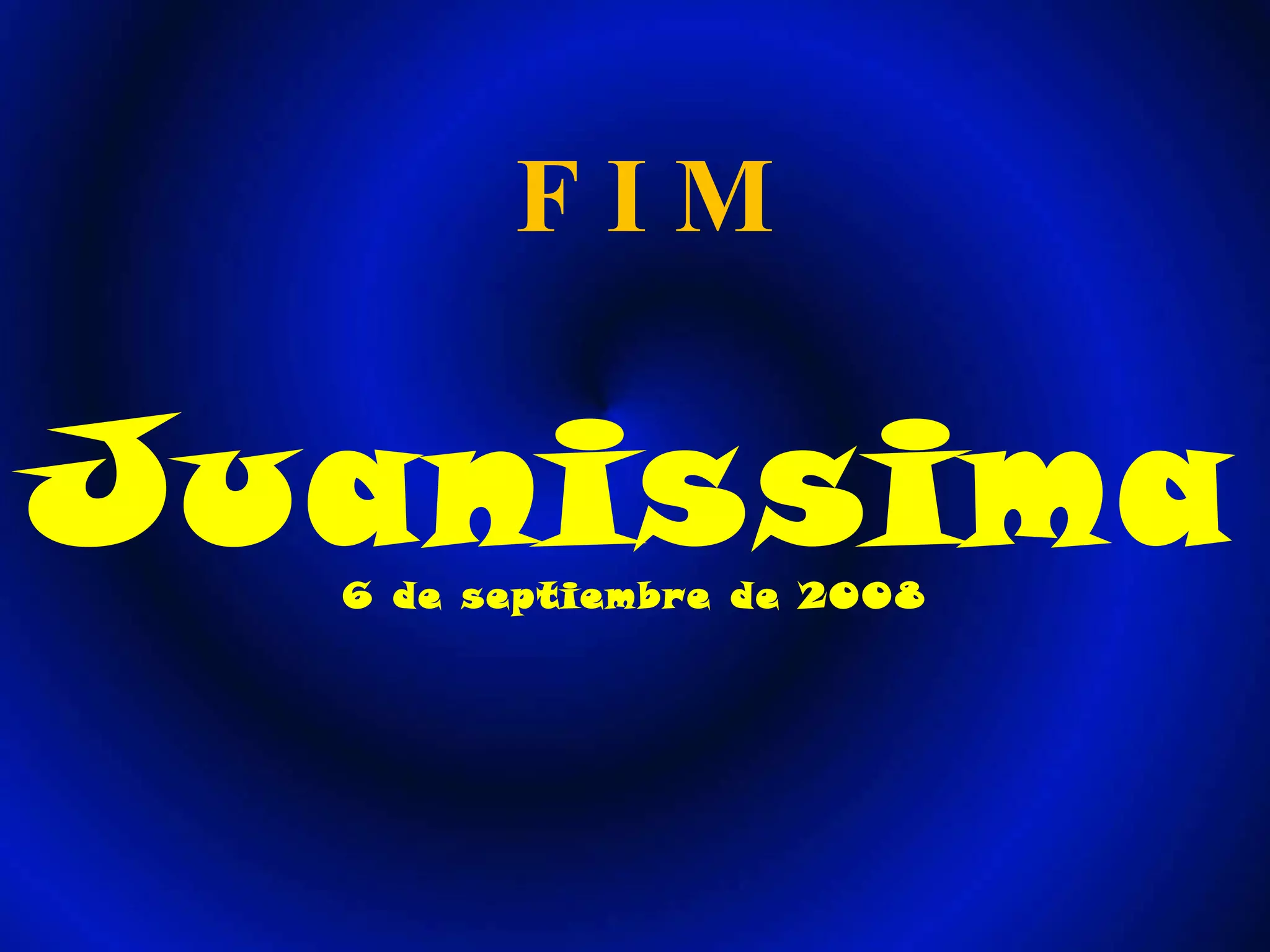 Juanissima 6 de septiembre de 2008 F I M