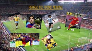 FIGURAS DEL FUTBOL MUNDIAL 
 