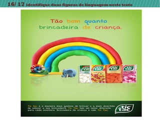 16/ 17 identifique duas figuras de linguagem neste texto
 