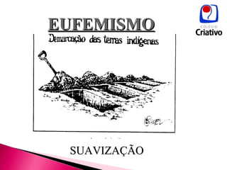 EUFEMISMO SUAVIZAÇÃO 