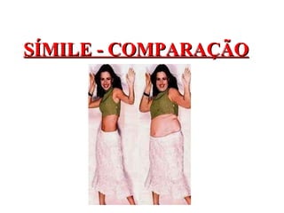SÍMILE - COMPARAÇÃO
 