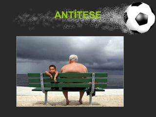 ANTÍTESE
 