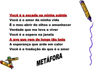 Você é a escada na minha subidaVocê é a escada na minha subida
Você é o amor da minha vidaVocê é o amor da minha vida
É o meu abrir de olhos o amanhecerÉ o meu abrir de olhos o amanhecer
Verdade que me leva a viverVerdade que me leva a viver
Você é a espera na janelaVocê é a espera na janela
A ave que vem de longe tão belaA ave que vem de longe tão bela
A esperança que arde em calorA esperança que arde em calor
Você é a tradução do que é o amorVocê é a tradução do que é o amor
 