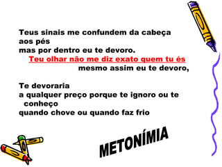 Teus sinais me confundem da cabeça
aos pés
mas por dentro eu te devoro.
Teu olhar não me diz exato quem tu és
mesmo assim eu te devoro,
Te devoraria
a qualquer preço porque te ignoro ou te
conheço
quando chove ou quando faz frio
 