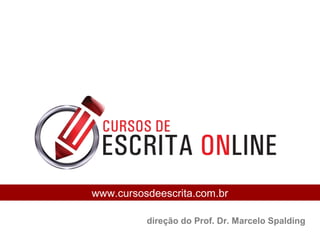 www.cursosdeescrita.com.br
direção do Prof. Dr. Marcelo Spalding
 