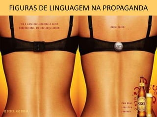 FIGURAS DE LINGUAGEM NA PROPAGANDA
 