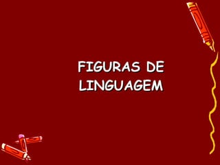 FIGURAS DE LINGUAGEM 