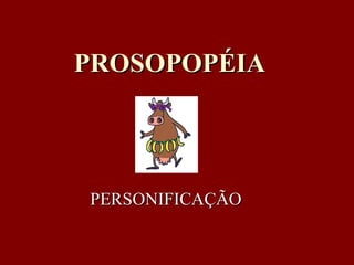 PROSOPOPÉIA PERSONIFICAÇÃO 