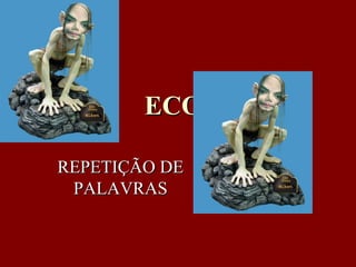 ECOS REPETIÇÃO DE PALAVRAS 