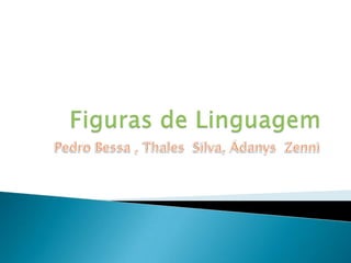 Figuras de Linguagem Pedro Bessa , Thales  Silva, Ádanys  Zenni 