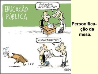 Personifica-
ção da
mesa.
 