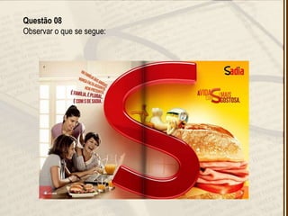 Questão 08
Observar o que se segue:
 