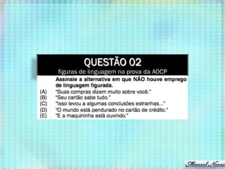 QUESTÃO 02
figuras de linguagem na prova da AOCP
 