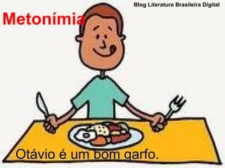 Metonímia Otávio é um bom garfo. Blog Literatura Brasileira Digital 