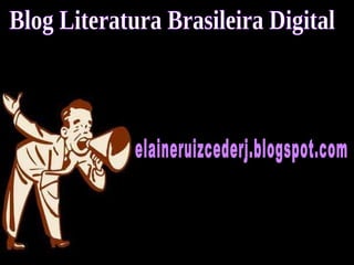 elaineruizcederj.blogspot.com Blog Literatura Brasileira Digital 