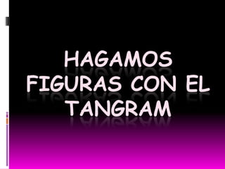 HAGAMOS FIGURAS con el tangram 