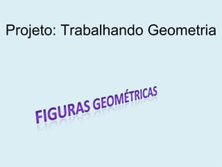 Projeto: Trabalhando Geometria