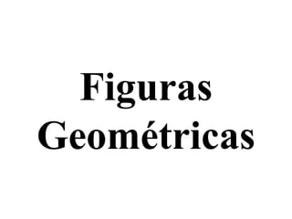 Figuras
Geométricas
 