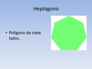 Heptágono
• Polígono de siete
lados.
 