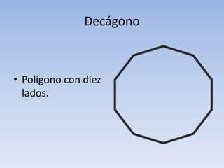 Decágono
• Polígono con diez
lados.
 