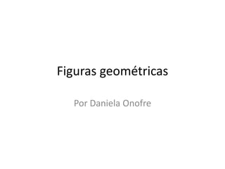 Figuras geométricas
Por Daniela Onofre

 
