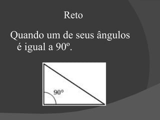 Reto Quando um de seus ângulos é igual a 90º. 