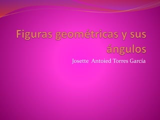 Josette Antoied Torres García
 