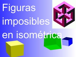 Figuras imposibles   en isométrica 