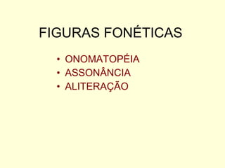 FIGURAS FONÉTICAS ONOMATOPÉIA ASSONÂNCIA ALITERAÇÃO 