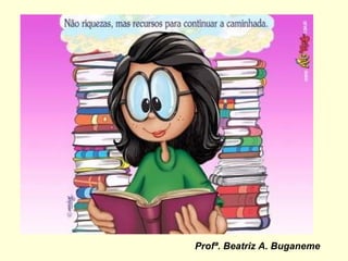 Profª. Beatriz A. Buganeme 