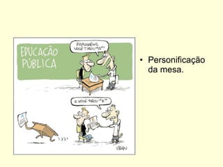 Personificação da mesa. 