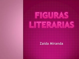 FIGURAS LITERARIAS Zaida Miranda 