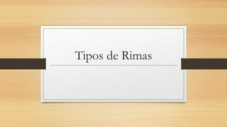 Tipos de Rimas
 