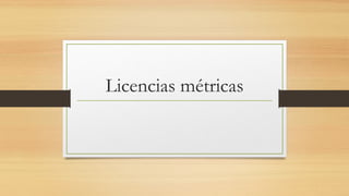 Licencias métricas
 