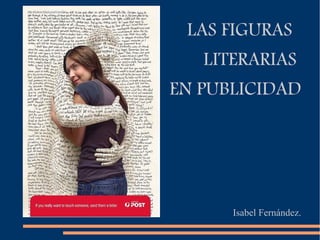 LAS FIGURAS
LITERARIAS
EN PUBLICIDAD
Isabel Fernández.
 