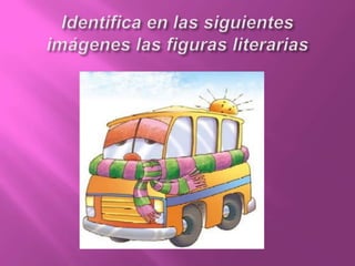 Identifica en las siguientes imágenes las figuras literarias