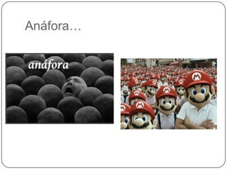 Anáfora…
 