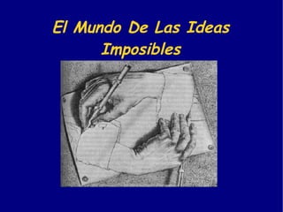 El Mundo De Las Ideas Imposibles 
