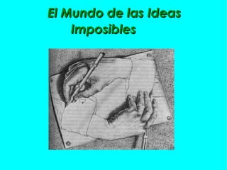 El Mundo de las Ideas Imposibles 