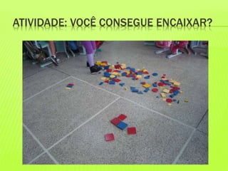 ATIVIDADE: VOCÊ CONSEGUE ENCAIXAR? 
 