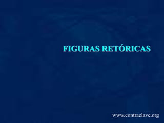 FIGURAS RETÓRICAS 
www.contraclave.org 
 